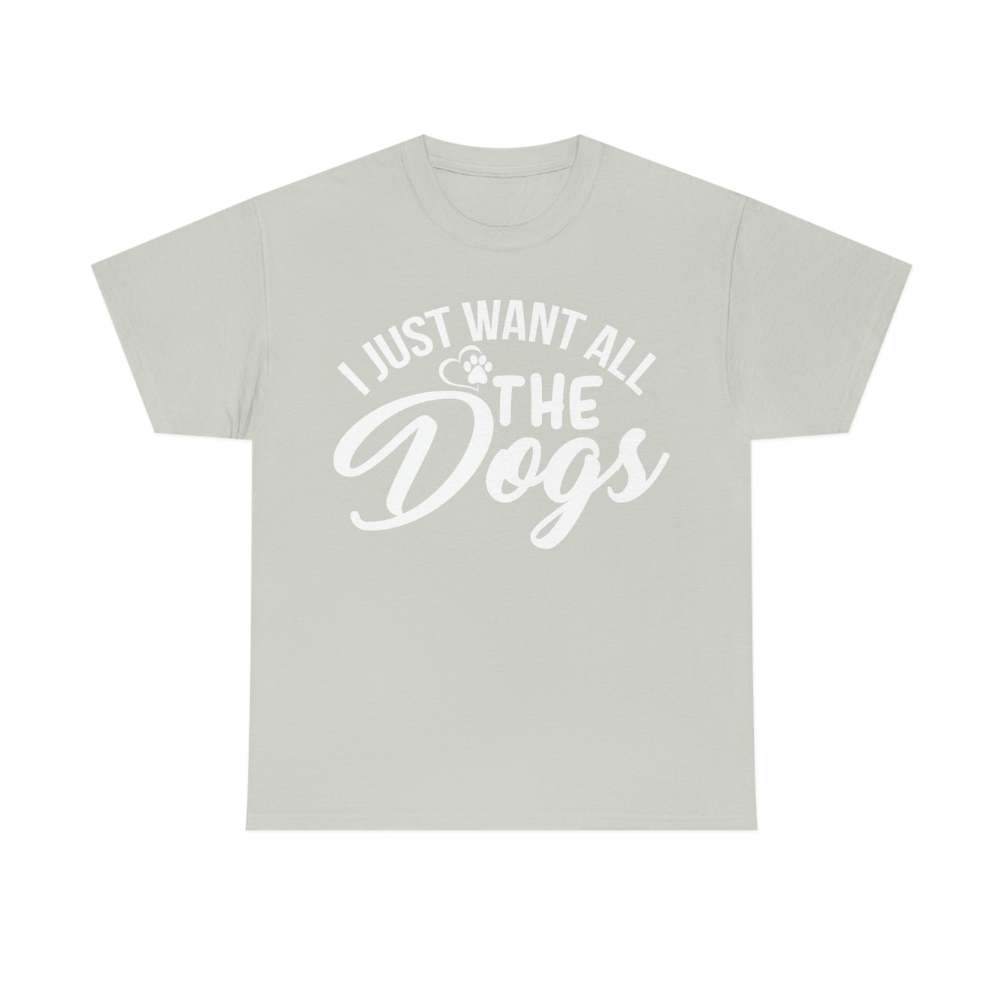 I Just want all the Dogs Cotton Tee
