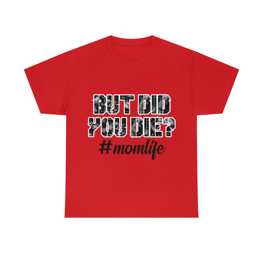 But Did you Die? Unisex Heavy Cotton Tee 2