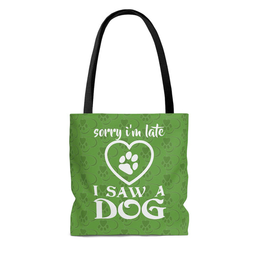 Sorry I am Late, I saw a Dog Green Tote Bag