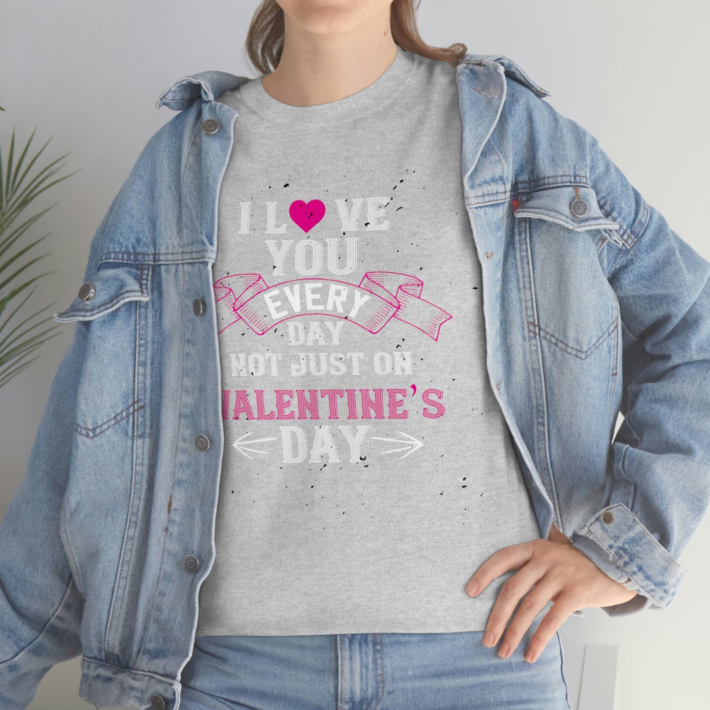 I Love You Every Day Cotton Tee
