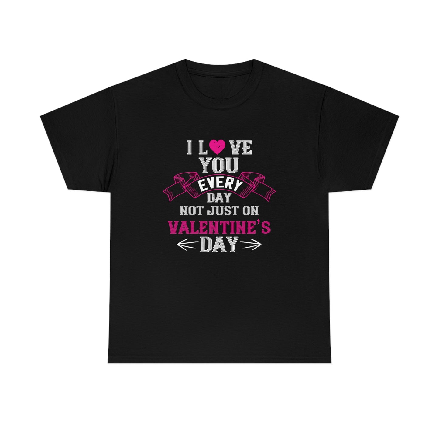 I Love You Every Day Cotton Tee